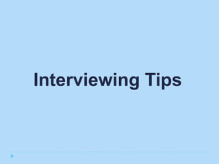 Interviewing Tips
 