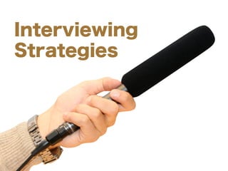 Interviewing
Strategies
 