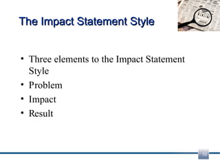 The Impact Statement Style Three elements to the Impact Statement Style P I R roblem mpact esult 