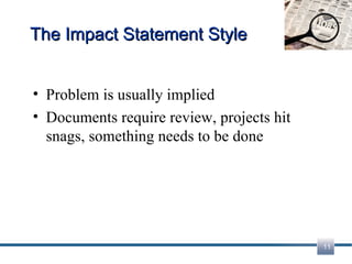 The Impact Statement Style Problem is usually implied Documents require review, projects hit snags, something needs to be done 