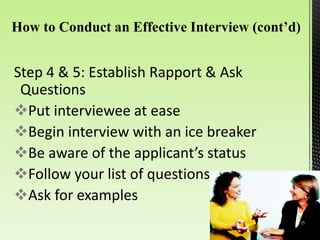 Step 4 & 5: Establish Rapport & Ask
Questions
Put interviewee at ease
Begin interview with an ice breaker
Be aware of the applicant’s status
Follow your list of questions
Ask for examples
 