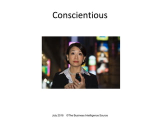 Conscientious
July 2016 ©The Business Intelligence Source
 