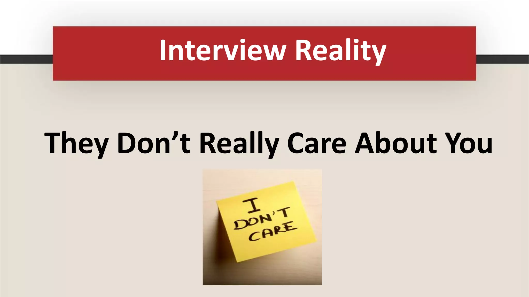 Interview Reality

They Don’t Really Care About You
 
