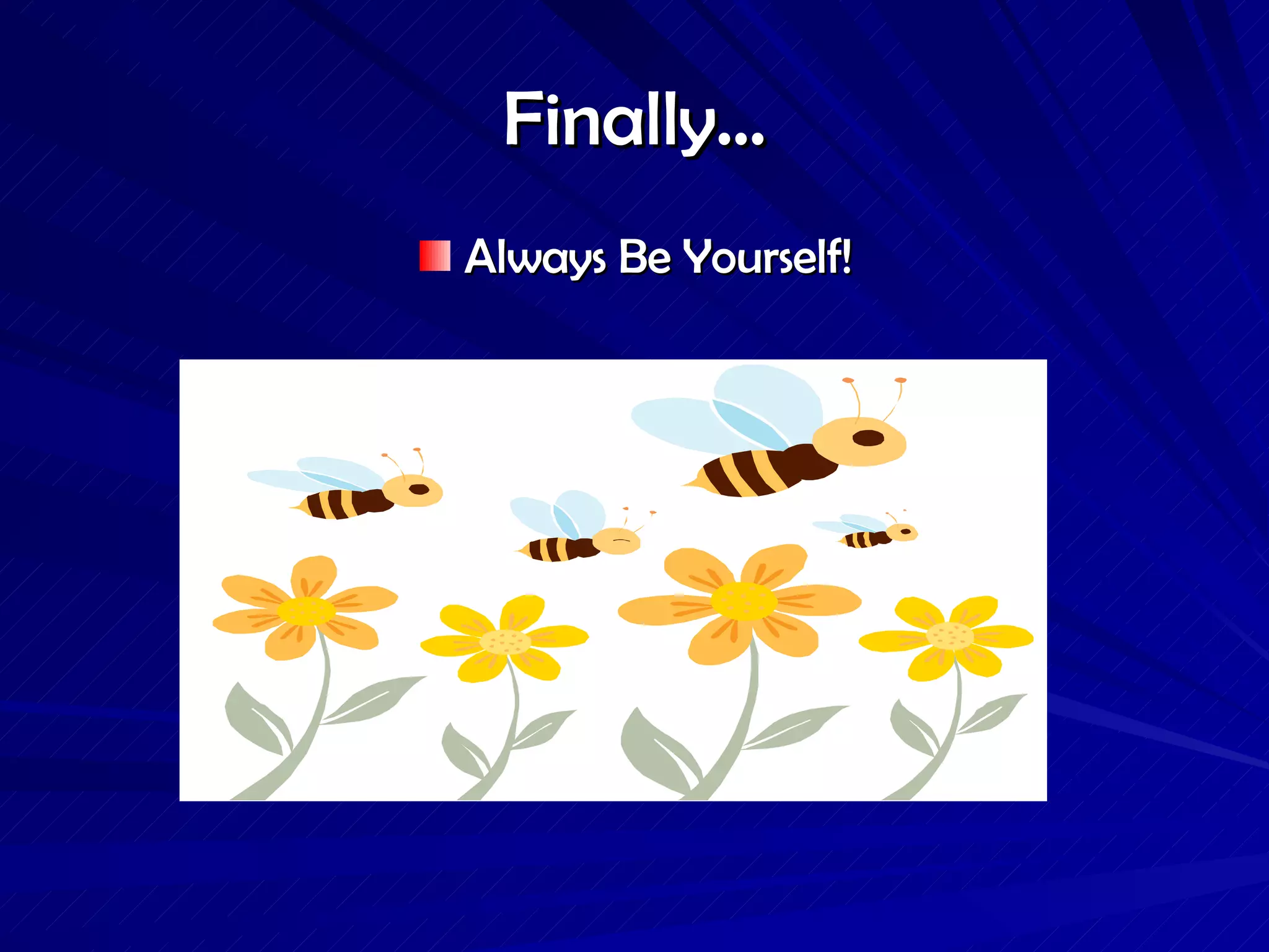 Finally… Always Be Yourself! 