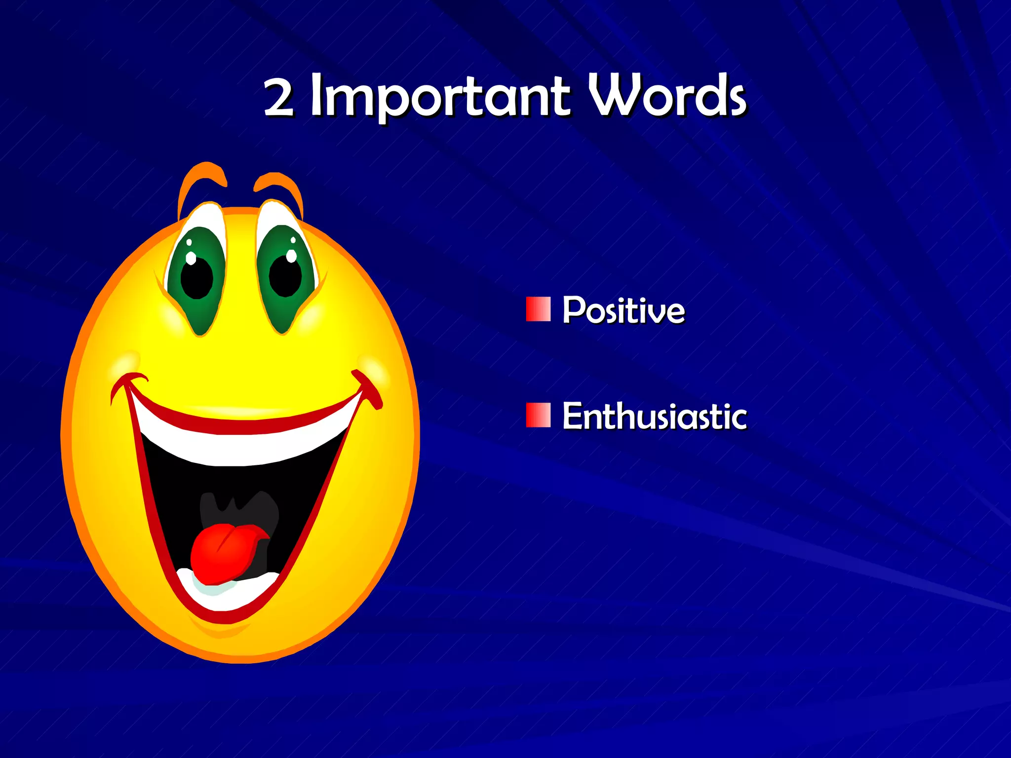 2 Important Words Positive  Enthusiastic   