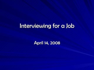Interviewing for a Job April 14, 2008 