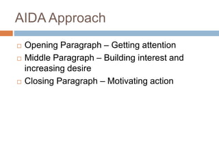 AIDA Approach
 Opening Paragraph – Getting attention
 Middle Paragraph – Building interest and
increasing desire
 Closing Paragraph – Motivating action
 