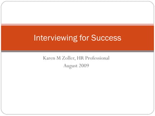 Karen M Zoller, HR Professional August 2009 Interviewing for Success 
