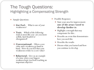 The Tough Questions:    Highlighting a Compensating Strength <ul><li>Sample Questions: </li></ul><ul><ul><li>Gut Feel:  Wh...