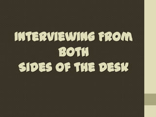 Interviewing From
Both
Sides of the Desk

 