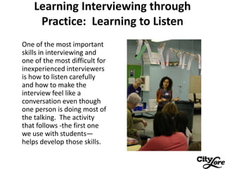 Learning Interviewing through
     Practice: Learning to Listen
One of the most important
skills in interviewing and
one o...