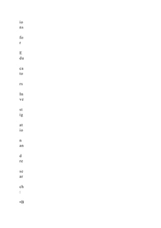 io
ns
fo
r
E
du
ca
to
rs
In
ve
st
ig
at
io
n
an
d
re
se
ar
ch
:
•B
 