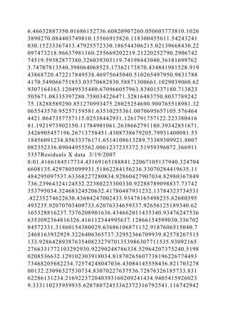 6.46632887350.01686152736.60820907260.050603773810.1026
3890270.084403749810.15566915820.118300455611.54243241
030.15233367413.47925572330.186544306215.02139668430.22
097473218.96637981160.255669202219.21220252790.2906742
74519.59382877380.326039303119.74198443040.36181699762
3.74707813540.398064068525.17362173870.434841981528.919
43868720.472217849538.46975645040.510265497950.9831788
4170.549066751853.03570682830.58871300661.1029039060.62
9307164163.12049535480.670966057963.83801537180.713823
505671.08335397280.758034226471.32816483750.8037789242
75.18288589290.851270993475.28025254690.900765518981.32
065543570.95257159581.63510255361.0070695657105.576464
4421.0647357757115.02538442931.1261791757122.223380416
81.1921973902150.11784901061.2638662791180.39342851671.
3426905457196.26713758451.4308738679205.79931400081.53
18456091234.85633376171.6514108613289.73389309921.8007
082352336.09044955562.0061237235372.51959396072.366911
5357Residuals X data 3/19/2007
8:01.4166184517734.43169165188841.22067105137940.324704
6608135.4297805099931.51862284156236.33070284419635.11
484295097537.63368227280834.92860427907034.82980367849
736.23964324124532.22380223300330.92288789098837.73742
353795034.32468324520632.41780487931232.13784323734531
.42235274622630.43684247002433.93478165498235.62680395
493235.92070703409733.62076334659337.92656125189340.62
165328816237.7376208901636.434662011435340.93476247536
6353092364816326.416112344995637.12866154599030.336702
84572331.31860154380029.63686106871132.9187606515040.7
2468163932929.3226406365737.32952366709939.82578267515
133.9286428938763540823279701353986307711535.93092165
2766331772103292930.92290248786338.52964207375240.5198
0208536632.129102303918034.81870265607738196226774493
73468205682234.72574248047036.43084145558436.821703278
00132.23096327530734.83070227637536.72876326185733.831
62286131234.216922372040393160209241434.9405415926023
9.333110235959935.62878072453362372316792541.116742942
 