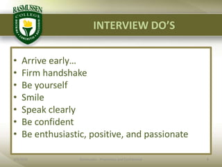 INTERVIEW DO’S2/1/20108Rasmussen - Proprietary and ConfidentialArrive early…Firm handshakeBe yourselfSmileSpeak clearly Be confidentBe enthusiastic, positive, and passionate