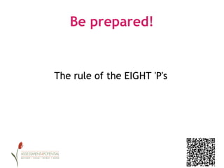 Be prepared!


The rule of the EIGHT 'P's
 