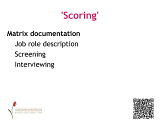 'Scoring'
Matrix documentation
  Job role description
  Screening
  Interviewing
 