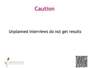 Caution



Unplanned interviews do not get results
 
