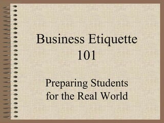 Business Etiquette 101 Preparing Students  for the Real World 