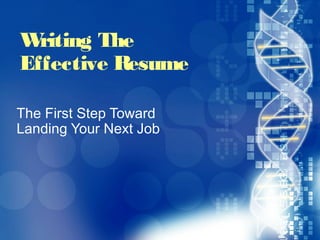 W riting The
           Effective Resume

         The First Step Toward
         Landing Your Next Job




20870A01_LT 1                    020870A01_LT
 