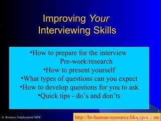 Improving  Your  Interviewing Skills 06/07/09 A. Romero, Employment MDC ,[object Object],[object Object],[object Object],[object Object],[object Object],[object Object],[object Object]