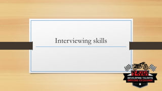 Interviewing skills
 