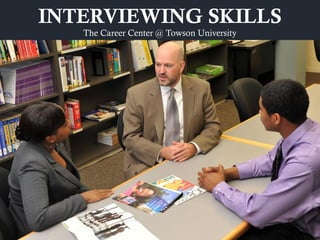 INTERVIEWING SKILLS
The Career Center @ Towson University
 