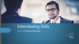 Interviewing Skills
The Art of Professional Interviewing
Presented by:
Mohammad Sharkawy
Co-Founder
 