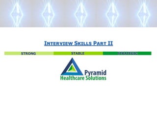 STABLE STRATEGIC
STRONG
Interview Skills Part II
 