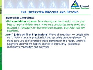 S
T
R
O
N
G
S
T
A
B
L
E
S
T
R
A
T
E
G
I
C
The Interview Process and Beyond
Before the Interview:
 Put candidates at ease:...