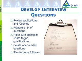 S
T
R
O
N
G
S
T
A
B
L
E
S
T
R
A
T
E
G
I
C
Develop Interview
Questions
 Review applications
and résumés
 Prepare a list o...