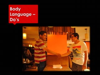 Body
Language –
Do’s
 