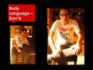 Body
Language –
Don’ts
 
