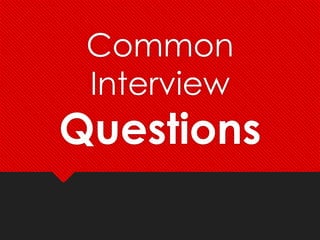 Common
 Interview
Questions
 