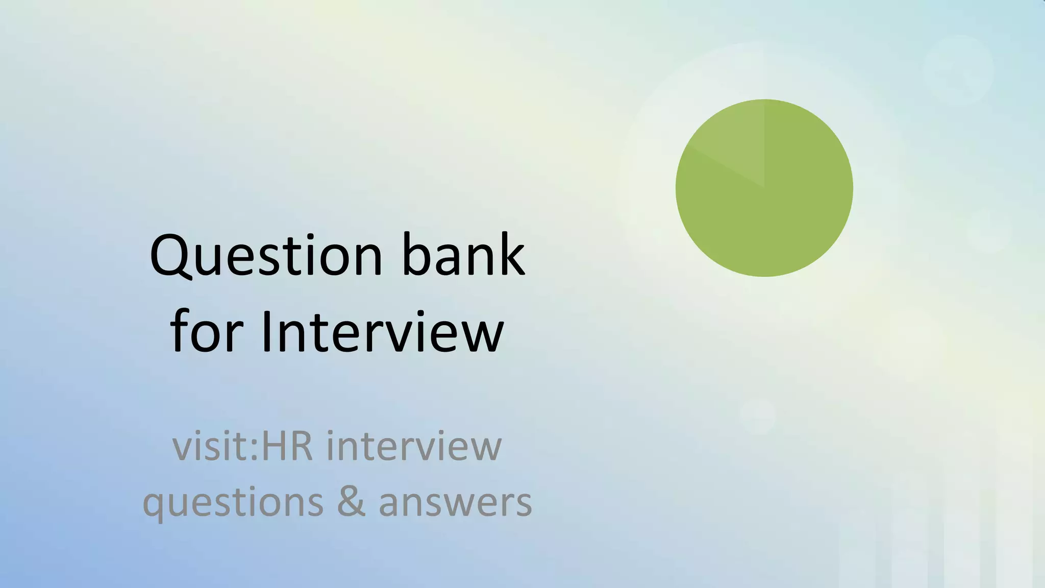 Question bank
for Interview
visit:HR interview
questions & answers
 