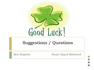 Suggestions / Questions

Best Regards       Nasef Sayed Mohamed
 