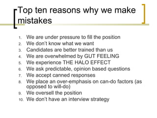 Top ten reasons why we make mistakes <ul><li>We are under pressure to fill the position </li></ul><ul><li>We don’t know wh...