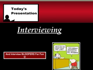 And Interview BLOOPERS For Fun

InterviewingInterviewing
 