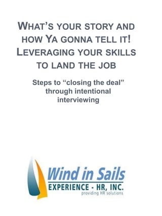 What’s your story and how Yagonna tell it!Leveraging your skills to land the job Steps to “closing the deal” through intentional interviewing 