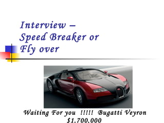 Interview –  Speed Breaker or  Fly over Waiting For you  !!!!!  Bugatti Veyron $1,700,000   