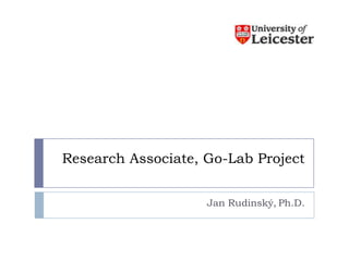 Research Associate, Go-Lab Project


                    Jan Rudinský, Ph.D.
 