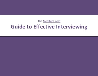 The MedReps.com

Guide to Effective Interviewing
 
