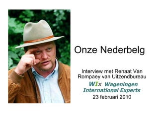 Onze Nederbelg Interview met Renaat Van Rompaey van Uitzendbureau W I x    Wageningen International Experts   23 februari 2010 