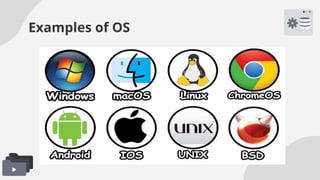 Examples of OS
 