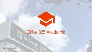 Thomas Maier
www.sharepoint-schwabe.de
Office 365 Akademie
 