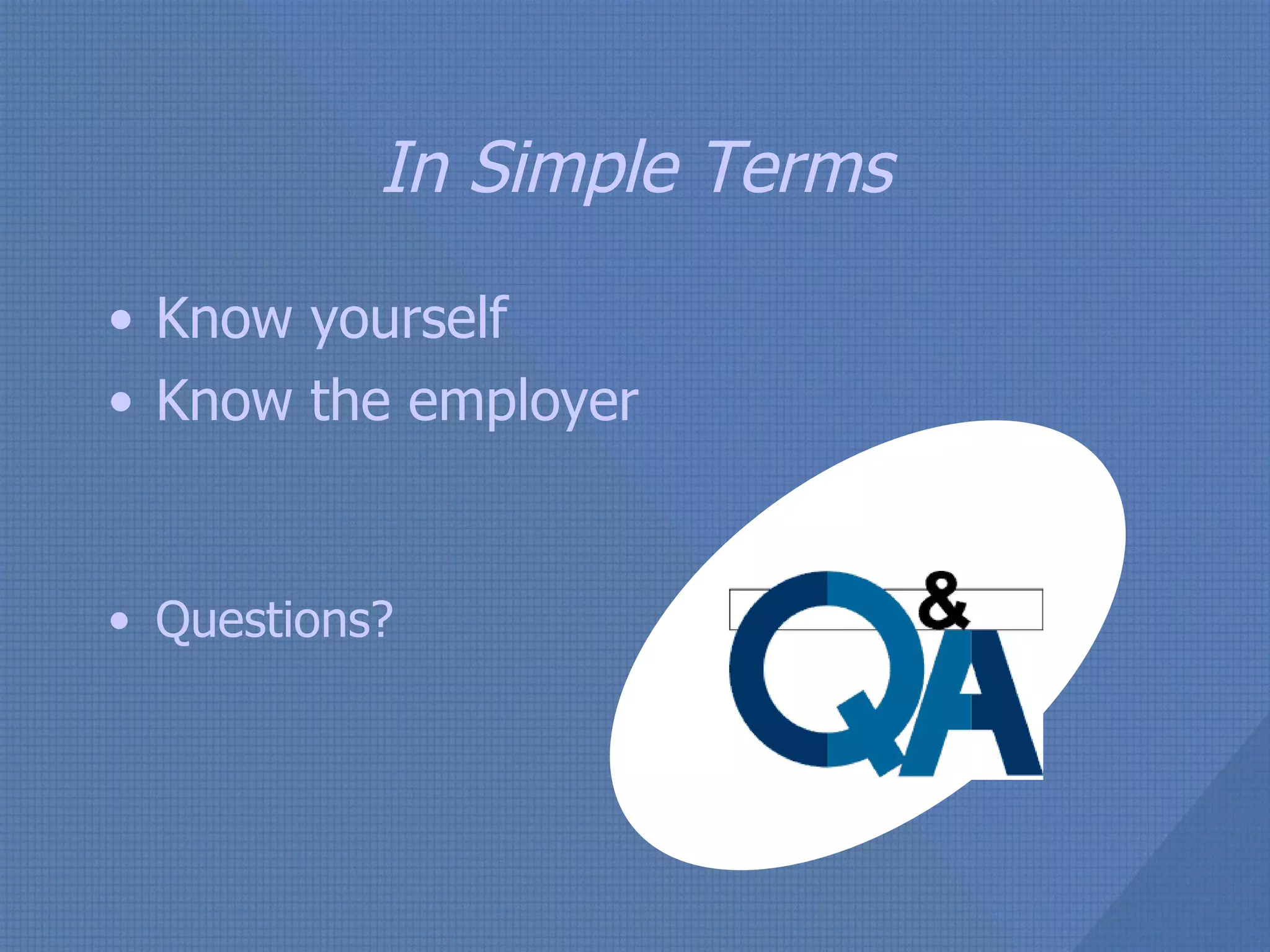 In Simple Terms Know yourself Know the employer Questions?  