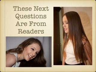 These Next
Questions
Are From
Readers
 