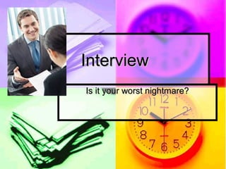 Interview
Is it your worst nightmare?

 