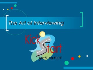 The Art of InterviewingThe Art of Interviewing
 