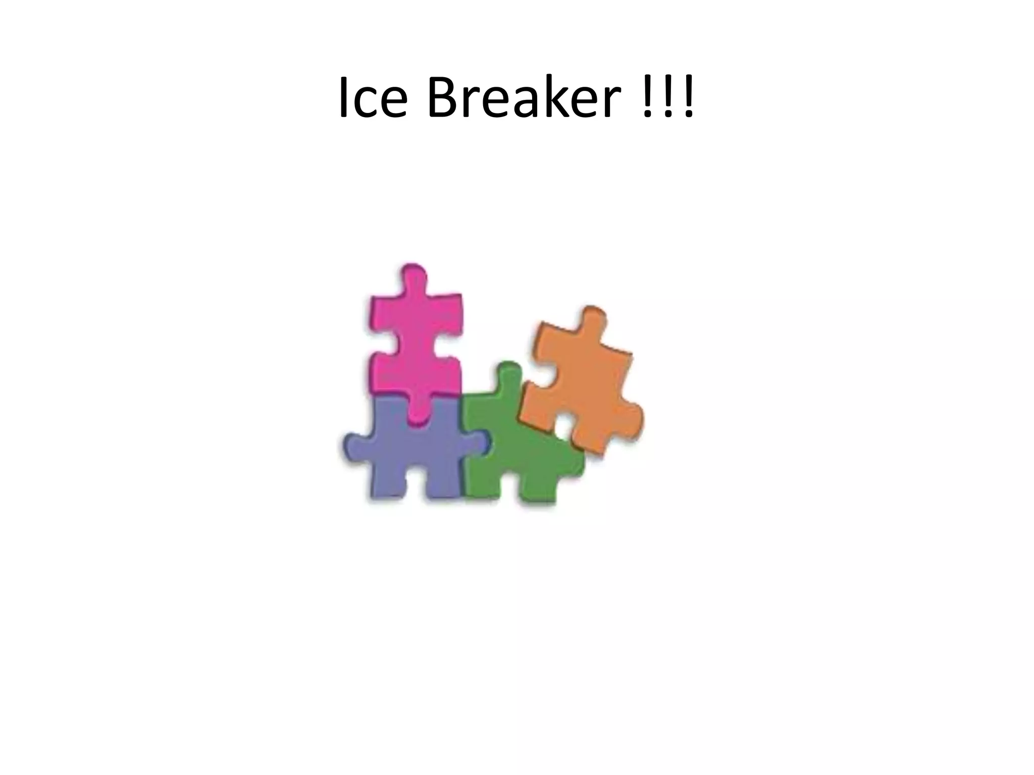 Ice Breaker !!!

 