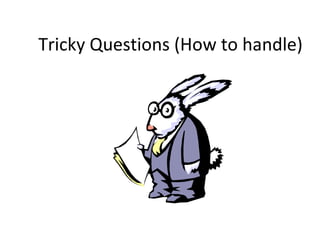 Tricky Questions (How to handle)
 